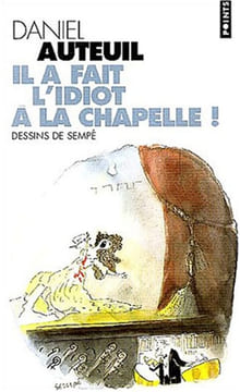 Il a fait l'idiot à la chapelle. Auteuil Daniel Sempé