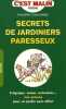 Secrets de jardinier paresseux c'est malin : S'équiper semer entretenir... nos astuces pour un jardin sans effort. Philippe Chavanne