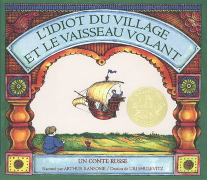 L'idiot du village et le vaisseau volant : Un conte russe. Ransome Arthur  Shulevitz Uri