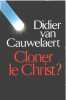 Cloner le Christ. Didier Van Cauwelaert