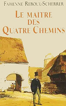 Le maître des Quatre-Chemins. Reboul-Scherrer Fabienne