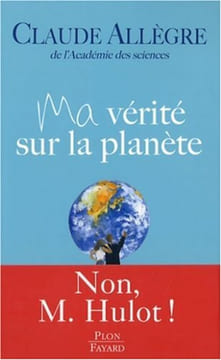 Ma vérité sur la planète. Claude Allègre