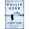 A Quiet Flame: Bernie Gunther Mystery 5. Kerr Philip