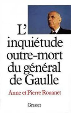 L'inquiétude outre-mort du général de Gaulle. Anne Rouanet Pierre Rouanet