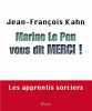 Marine Le Pen vous dit merci ! Les apprentis sorciers. Jean-François Kahn