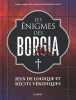 Les énigmes de Borgia : Jeux de logique et récits véridiques. Lebrun Sandra  Audrain Loïc  Galliez Roxane Marie