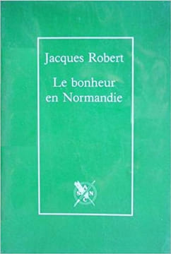 LE BONHEUR EN NORMANDIE. JACQUES ROBERT