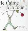 Je t'aime à la folie. Exley Helen  Smith Liz  Gardner Caroline