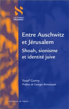 Entre Auschwitz et Jérusalem : Shoah sionisme et identité juive. Gorny Yossef Bensoussan Georges