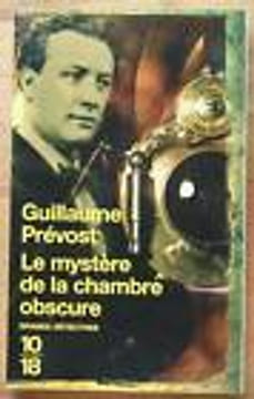 Le mystère de la chambre obscure. PREVOST Guillaume