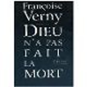 Dieu n'a pas fait la mort. Verny Françoise