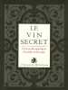 L'or du vin Tome 2 : Le vin secret : L'ivresse des mystiques des poètes et des sages. Birman Manuelle De  Kalloscagathos
