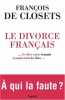 Le divorce français ... les élites contre le peuple le peuple contre les élites... A qui la faute. François De Closets  Sophie De Closets