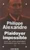 Plaidoyer Impossible. Pour Un Vieux Président Abandonné Par Les Siens. Alexandre Philippe