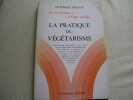 LA PRATIQUE DU VEGETARISME - DE LA NAISSANCE A L'AGE ADULTE. DR. PIERRE BRESSY