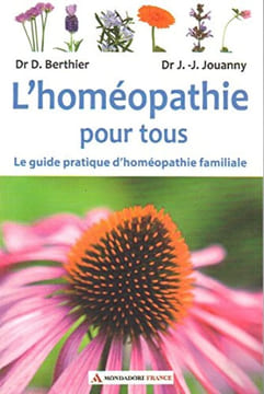 L'Homéopathie pour tous - Le guide pratique d'homéopathie familiale. Dr D. Berthier Dr J. -J. Jouanny