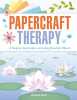 Papercraft Therapy: A Step-by-step Guide to Creating Beautiful Objects. Moad Elizabeth