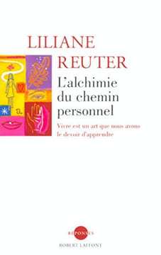 L'alchimie du chemin personnel : Vivre est un art que nous avons le devoir d'apprendre. Reuter Liliane