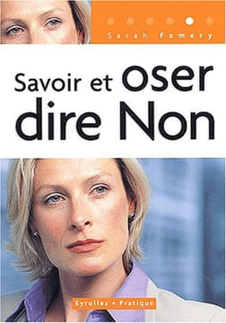 Savoir et oser dire non : 2ème édition revue et corrigée. Famery Sarah