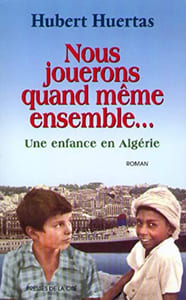 Nous jouerons quand même ensemble... : Une enfance en Algérie