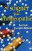 Se soigner par l'homeopathie la consultation le medicament les conseils pratiques. Boulet Jacques Dr
