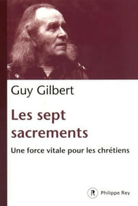 Les Sept Sacrements. Une force vitale pour les chrétiens
