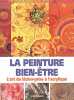 La peinture bien-être : L'art du lâcher-prise à l'acrylique. Scholz Petra  Seguin Laurence