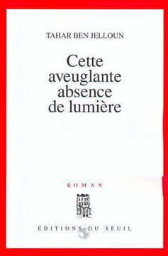Cette aveuglante absence de lumière. Jelloun Tahar Ben