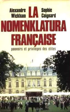 La Nomenklatura française : Pouvoirs et privilèges des élites. Wickham Alexandre / Coignard Sophie