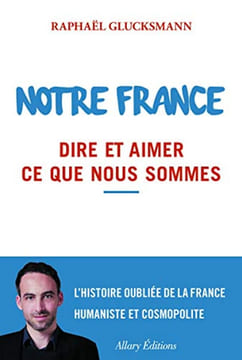 Notre France. Dire et aimer ce que nous sommes. Glucksmann Raphael