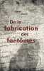 DE LA FABRICATION DES FANTOMES. FRANCK MANUEL