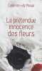 La prétendue innocence des fleurs. Calderon Franck  Moras Herve De