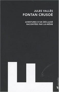 Fontan Crusoé : Aventures d'un déclassé racontées par lui-même. Vallès Jules