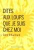 Dites aux loups que je suis chez moi. Rifka Brunt Carol  La Rochefoucauld Marie-Axelle De