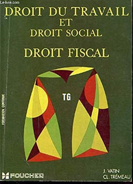 DROIT DU TRAVAIL ET DROIT SOCIAL DROIT FISCAL TG. J. VATIN - CL. TREMEAU