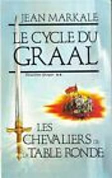 Le cycle du Graal - Deuxième époque - Les chevaliers de la Table Ronde. Markale Jean
