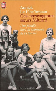 Ces extravagantes soeurs Mitford : Une famille dans la tourmente de l'Histoire