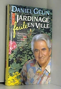 Guide du jardinage facile en ville : Fleurir fenêtres balcons terrasses vérandas et intérieurs