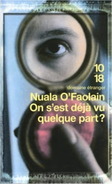 On s'est déjà vu quelque part ? : Les Mémoires accidentels d'une femme de Dublin. O'Faolain Nuala