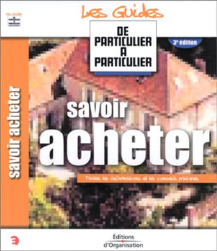Savoir acheter : Toutes les informations et les conseils pratiques. Guérin Jean-Michel