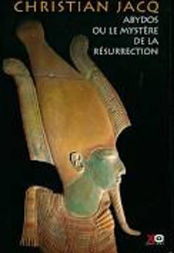 Abydos ou le mystere de la résurrection. Christian Jacq