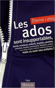 Les ados sont insupportables mais ce sont nos enfants. Etienne Liebig