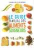 Le guide familial des aliments soigneurs. Curtay Jean-Paul Razafimbelo Rose