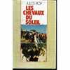 Les Chevaux Du Soleil - Tome 2. Roy - Jules Roy