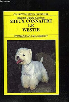 Mieux connaître le Westie. Bulard Cordeau Brigitte