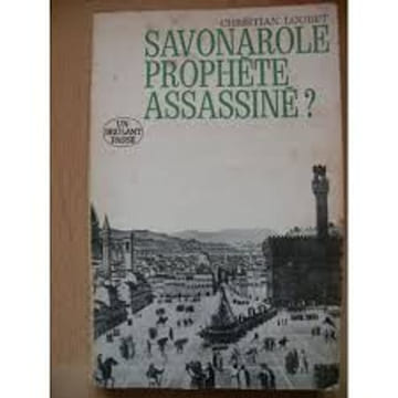 SAVONAROLE PROPHETE ASSASSINE ? UN BRULANT PASSE. CHRISTIAN LOUBET