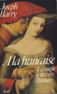 A la francaise. - le couple a travers l'histoire