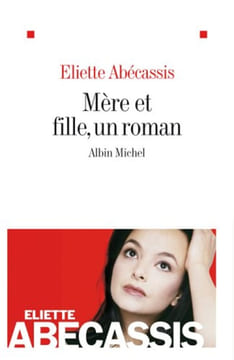 Mère et Fille un roman. Eliette Abecassis