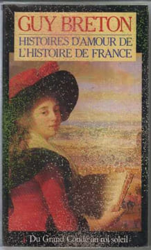 Histoire d'Amour de l'Histoire de France T4 Du grand Condé au roi Soleil. Breton/Guy