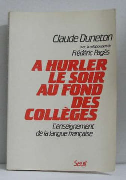 A hurler le soir au fond des collèges : l'enseignement de la langue française. Duneton